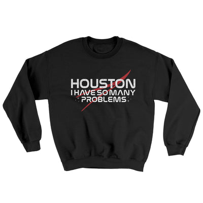 Houston I Have So Many Problems Ugly Sweater Black | Funny Shirt from Famous In Real Life