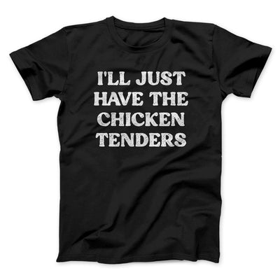 I'll Just Have The Chicken Tenders Men/Unisex T-Shirt Black | Funny Shirt from Famous In Real Life