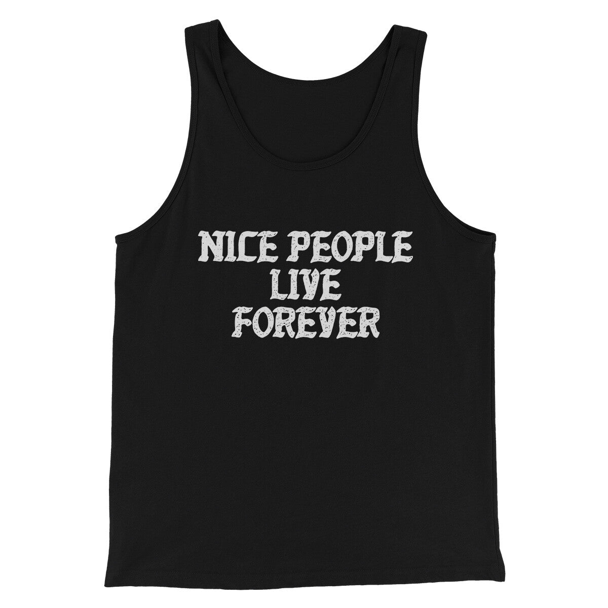 Nice People Live Forever Men/Unisex Tank Top | Funny Shirt from Famous In Real Life