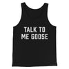 Talk To Me Goose Men/Unisex Tank Top Black | Funny Shirt from Famous In Real Life