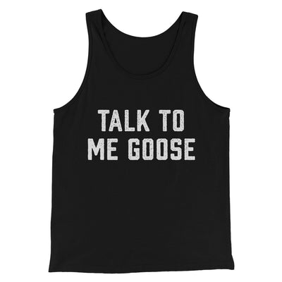 Talk To Me Goose Men/Unisex Tank Top Black | Funny Shirt from Famous In Real Life