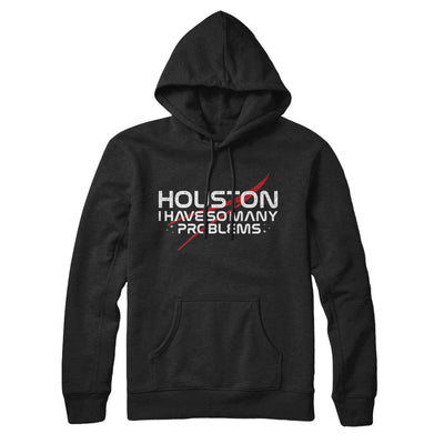 Houston I Have So Many Problems Hoodie Black | Funny Shirt from Famous In Real Life