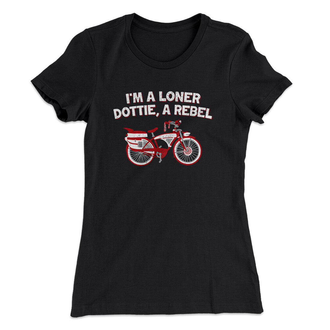 I’m A Loner Dottie, A Rebel Women's T-Shirt | Funny Shirt from Famous In Real Life