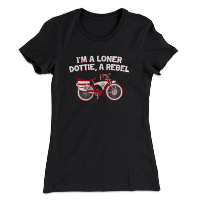 I’m A Loner Dottie, A Rebel Women's T-Shirt Black | Funny Shirt from Famous In Real Life