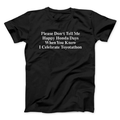 Don’t Tell Me Happy Honda Days I Celebrate Toyotathon Men/Unisex T-Shirt Black | Funny Shirt from Famous In Real Life
