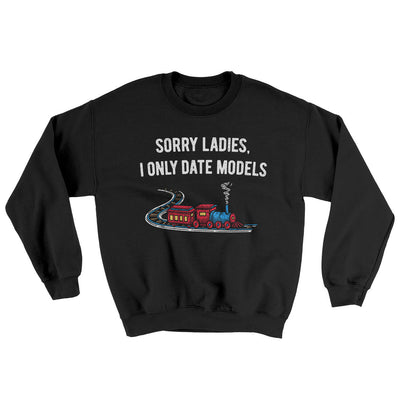 Sorry Ladies I Only Date Models Ugly Sweater Black | Funny Shirt from Famous In Real Life