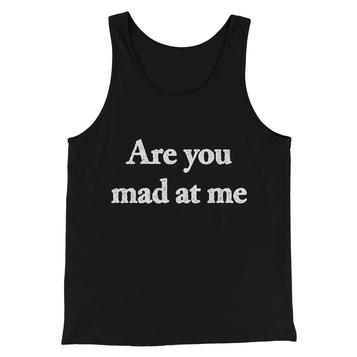 Are You Mad At Me Men/Unisex Tank Top Black | Funny Shirt from Famous In Real Life