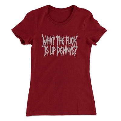 What The Fuck Is Up Dennys Women's T-Shirt Cardinal | Funny Shirt from Famous In Real Life