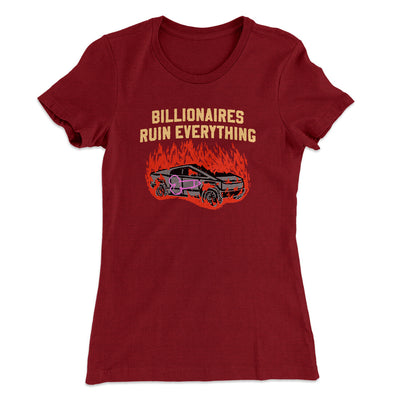 Billionaires Ruin Everything Women's T-Shirt Cardinal | Funny Shirt from Famous In Real Life