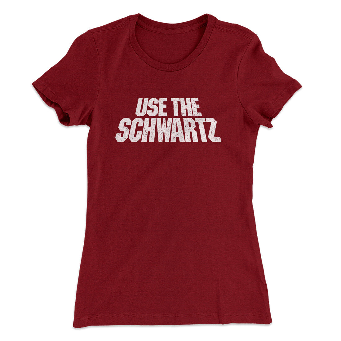 Use The Schwartz Women's T-Shirt | Funny Shirt from Famous In Real Life