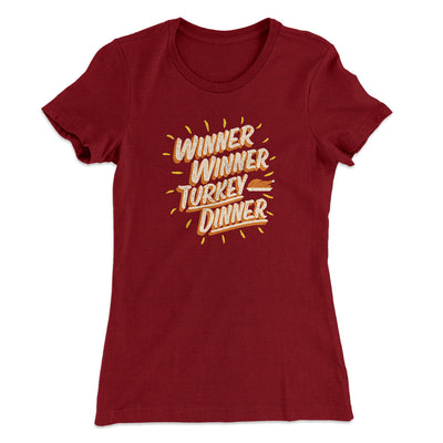 Winner Winner Turkey Dinner Funny Thanksgiving Women's T-Shirt Cardinal | Funny Shirt from Famous In Real Life