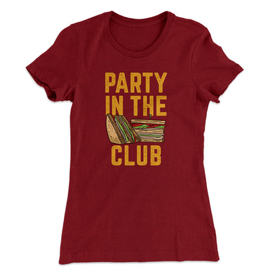 Party In The Club Women's T-Shirt Cardinal | Funny Shirt from Famous In Real Life