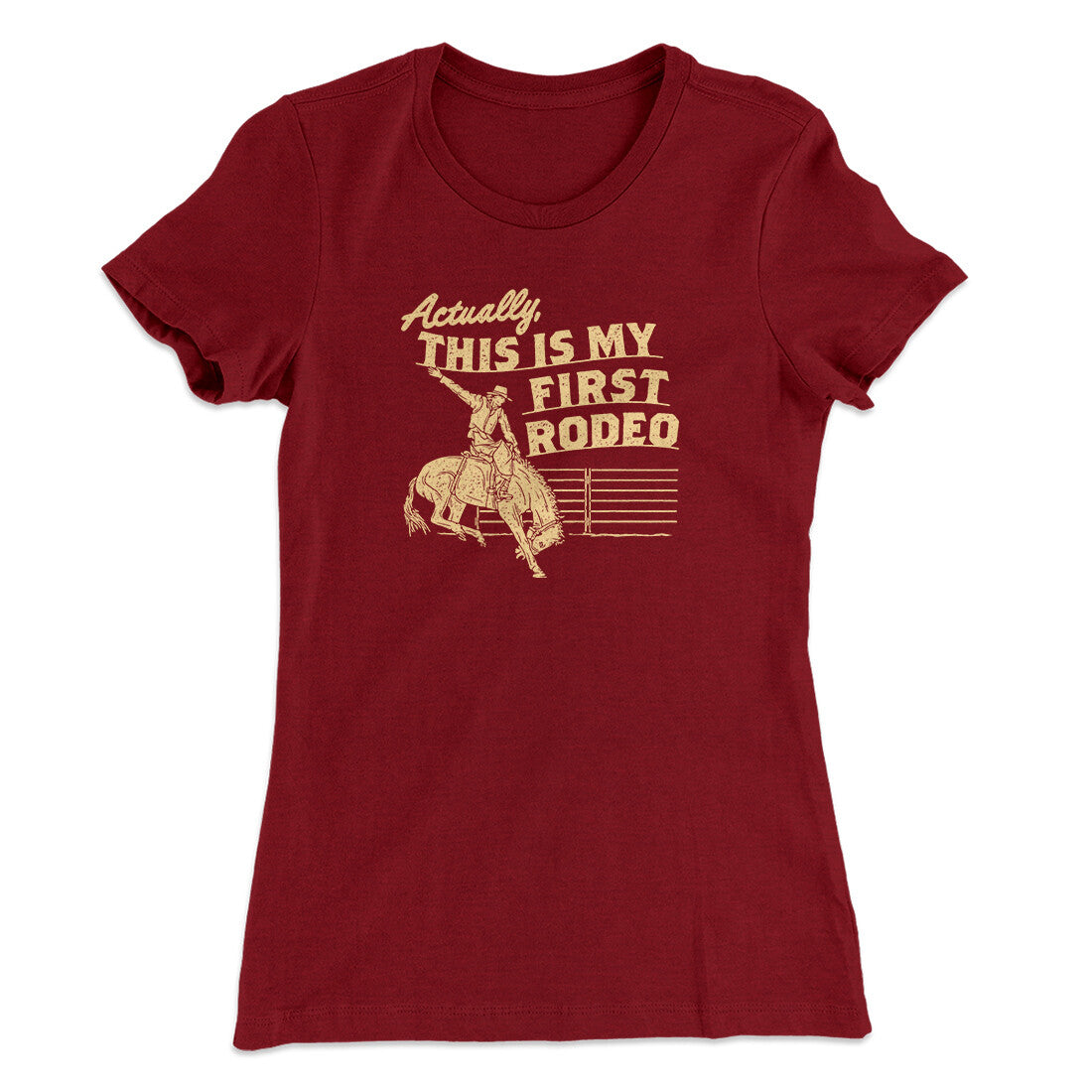 Actually This Is My First Rodeo Funny Women's T-Shirt | Funny Shirt from Famous In Real Life