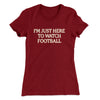 I’m Just Here To Watch Football Funny Thanksgiving Women's T-Shirt Cardinal | Funny Shirt from Famous In Real Life