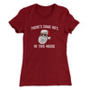 There’s Some Ho's In This House Women's T-Shirt Cardinal | Funny Shirt from Famous In Real Life