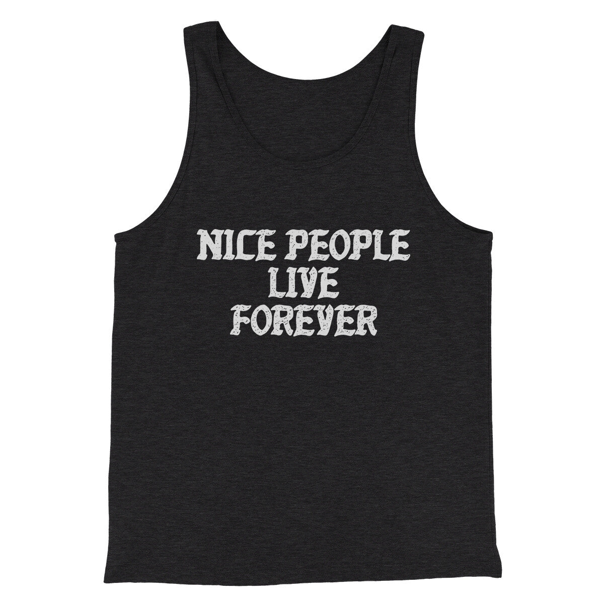 Nice People Live Forever Men/Unisex Tank Top | Funny Shirt from Famous In Real Life