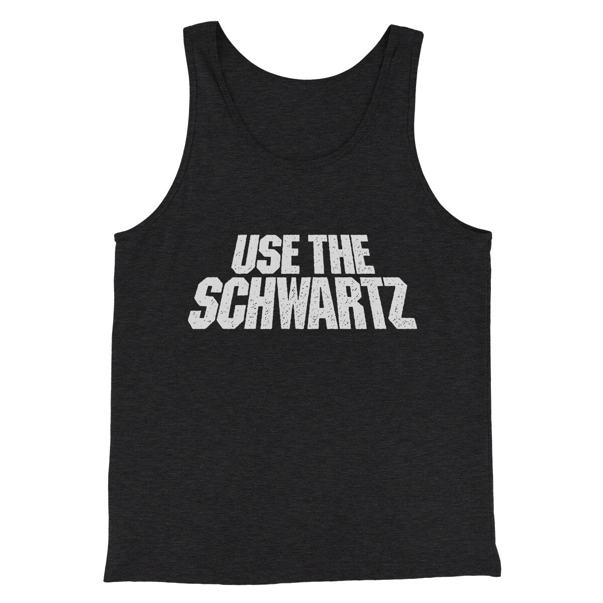 Use The Schwartz Men/Unisex Tank Top | Funny Shirt from Famous In Real Life