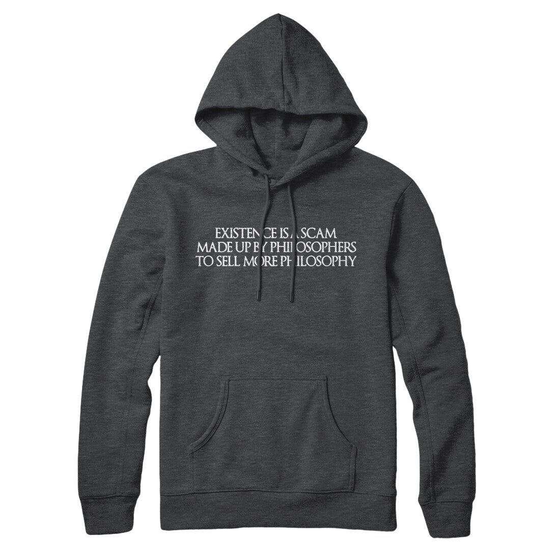 Existence Is A Scam Made Up By Philosophers Hoodie Charcoal Heather | Funny Shirt from Famous In Real Life
