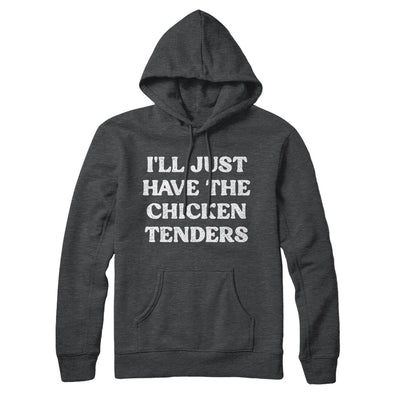 I'll Just Have The Chicken Tenders Hoodie Charcoal Heather | Funny Shirt from Famous In Real Life