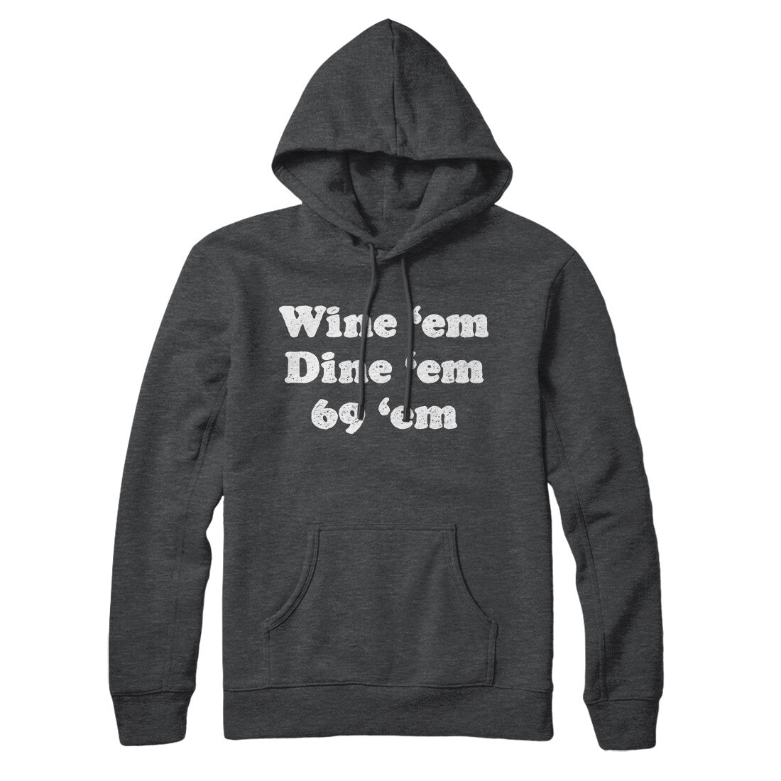 Wine ‘Em Dine ‘Em 69 ‘Em Hoodie | Funny Shirt from Famous In Real Life