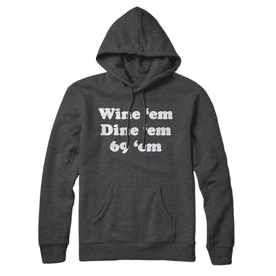 Wine ‘Em Dine ‘Em 69 ‘Em Hoodie Charcoal Heather | Funny Shirt from Famous In Real Life