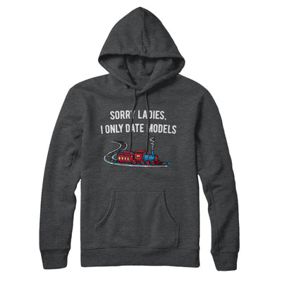 Sorry Ladies I Only Date Models Hoodie Charcoal Heather | Funny Shirt from Famous In Real Life