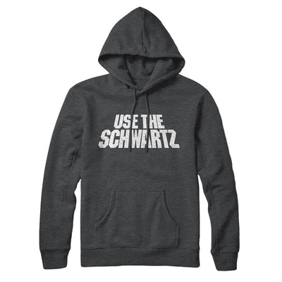 Use The Schwartz Hoodie Charcoal Heather | Funny Shirt from Famous In Real Life