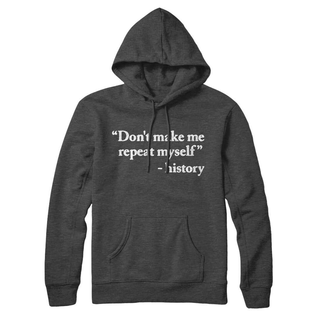 Don't Make History Repeat Itself Hoodie Charcoal Heather | Funny Shirt from Famous In Real Life
