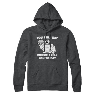 You Will Eat Where I Tell You To Eat Hoodie Charcoal Heather | Funny Shirt from Famous In Real Life