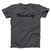 Not A Cop Men/Unisex T-Shirt Charcoal | Funny Shirt from Famous In Real Life