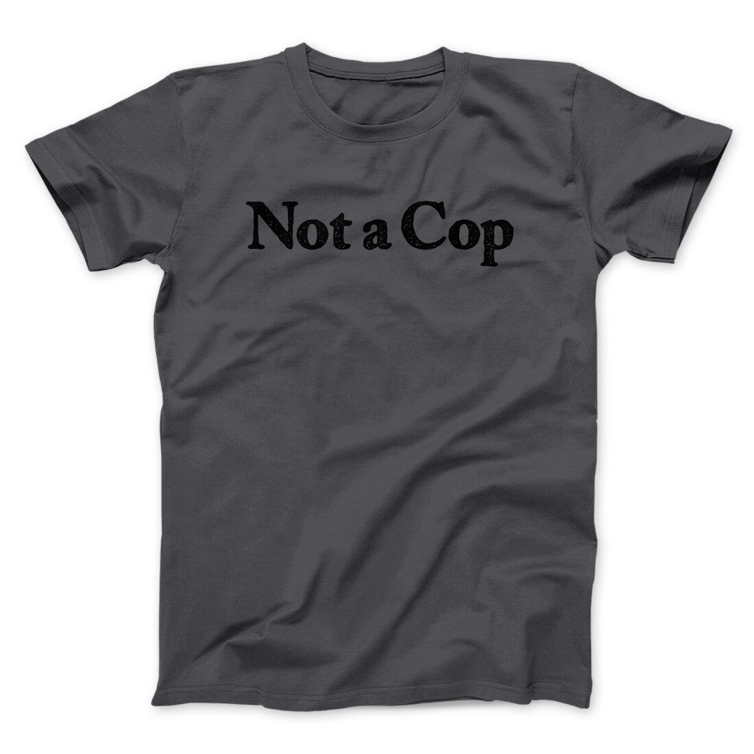 Not A Cop Men/Unisex T-Shirt | Funny Shirt from Famous In Real Life