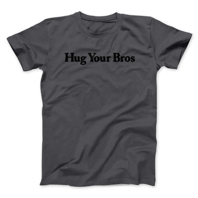 Hug Your Bros Men/Unisex T-Shirt Charcoal | Funny Shirt from Famous In Real Life