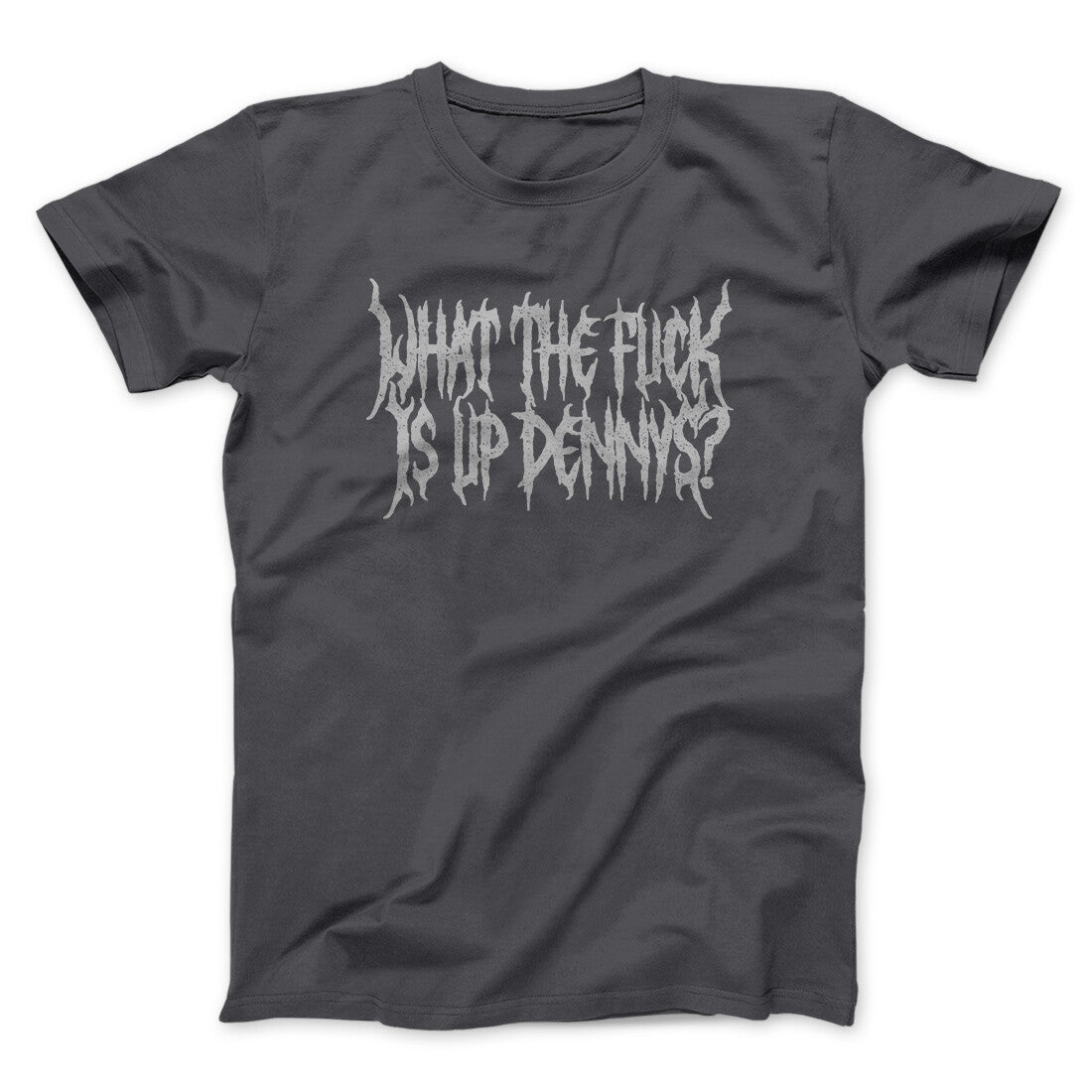 What The Fuck Is Up Dennys Men/Unisex T-Shirt | Funny Shirt from Famous In Real Life