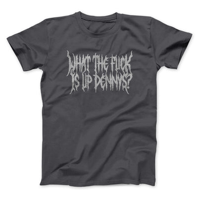 What The Fuck Is Up Dennys Men/Unisex T-Shirt Charcoal | Funny Shirt from Famous In Real Life