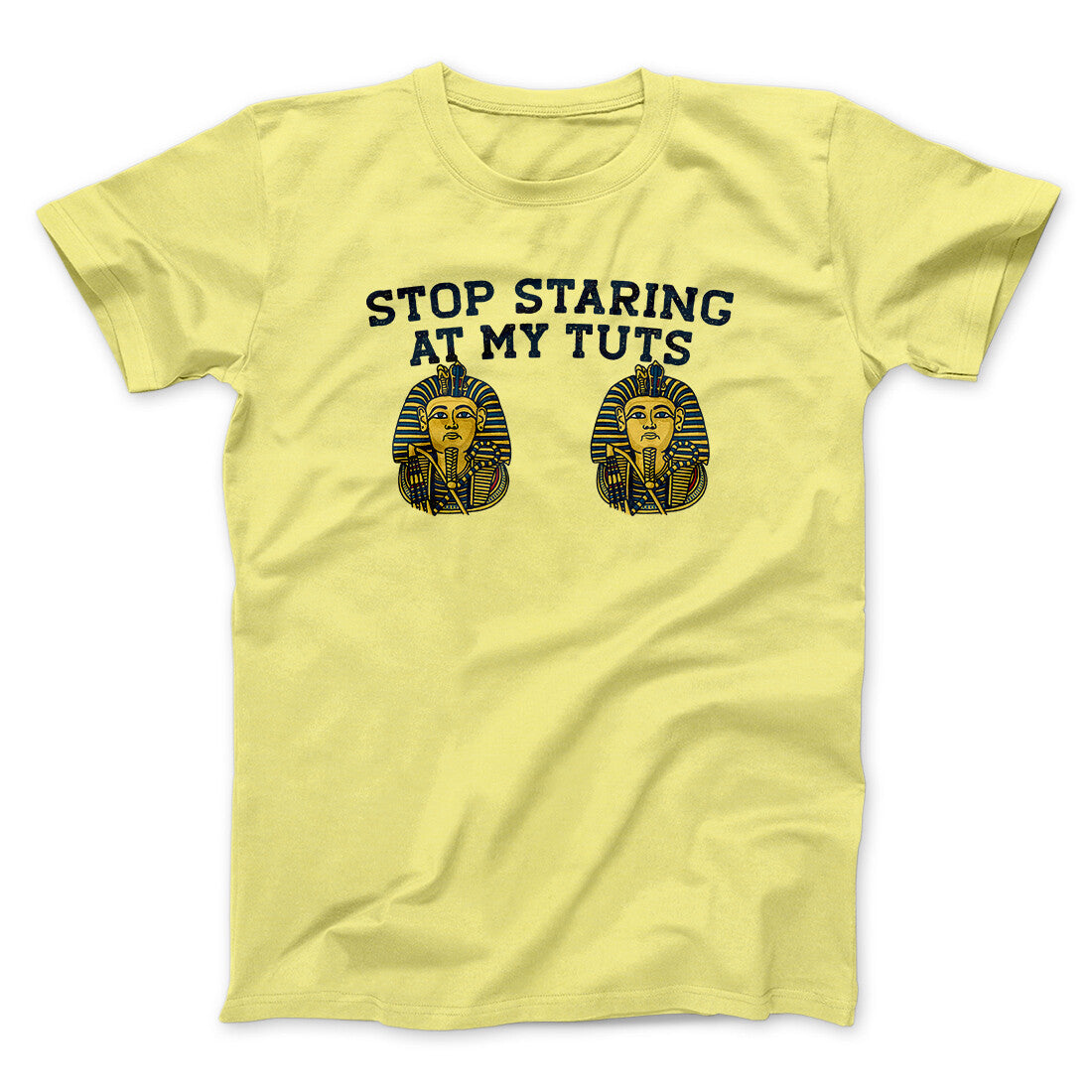 Stop Staring At My Tuts Men/Unisex T-Shirt Cornsilk | Funny Shirt from Famous In Real Life