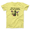 Not My Chair Not My Problem Men/Unisex T-Shirt Cornsilk | Funny Shirt from Famous In Real Life