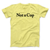 Not A Cop Men/Unisex T-Shirt Cornsilk | Funny Shirt from Famous In Real Life