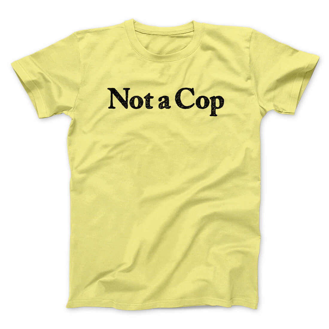 Not A Cop Men/Unisex T-Shirt | Funny Shirt from Famous In Real Life