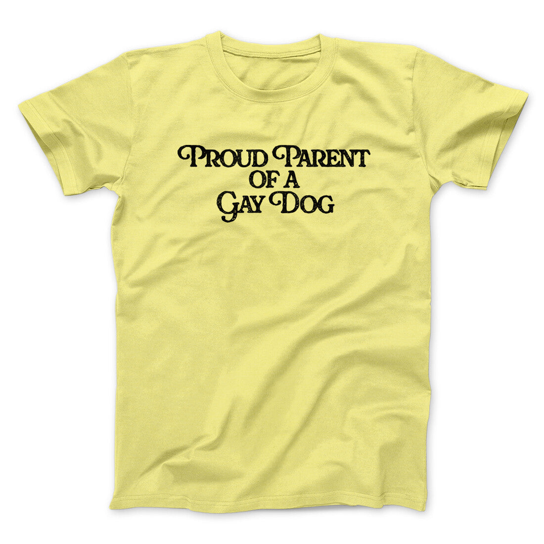 Proud Parent Of A Gay Dog Men/Unisex T-Shirt | Funny Shirt from Famous In Real Life