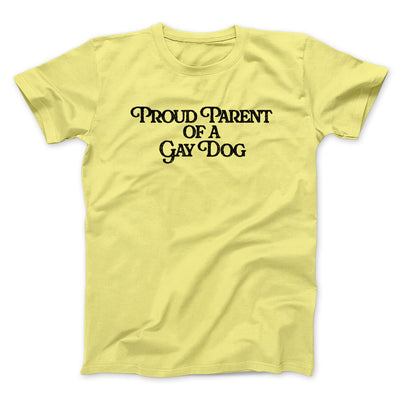 Proud Parent Of A Gay Dog Men/Unisex T-Shirt Cornsilk | Funny Shirt from Famous In Real Life