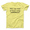 This One Time At Band Camp Funny Movie Men/Unisex T-Shirt Cornsilk | Funny Shirt from Famous In Real Life