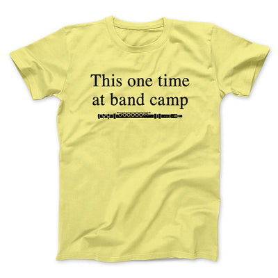 This One Time At Band Camp Funny Movie Men/Unisex T-Shirt Cornsilk | Funny Shirt from Famous In Real Life