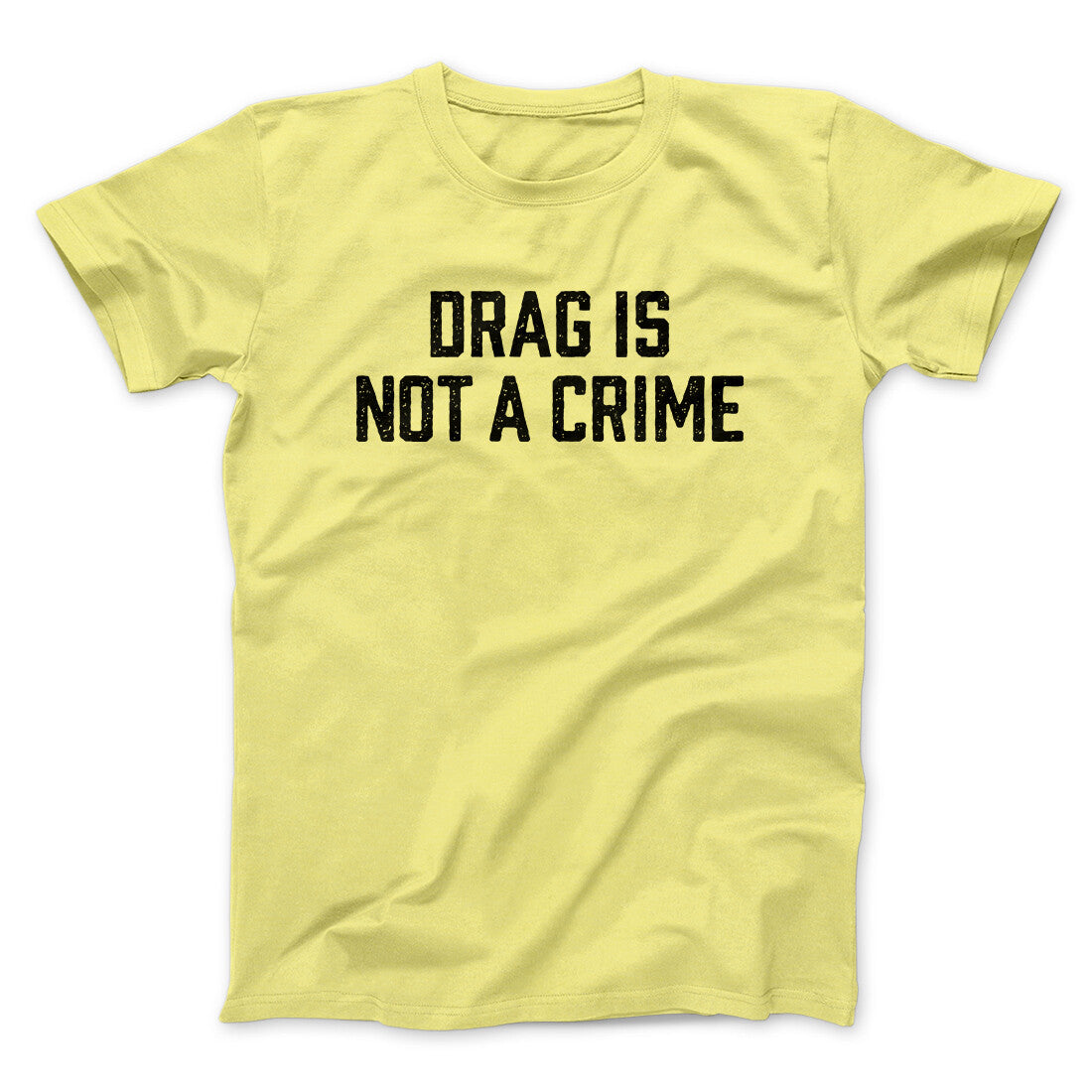 Drag Is Not A Crime Men/Unisex T-Shirt | Funny Shirt from Famous In Real Life