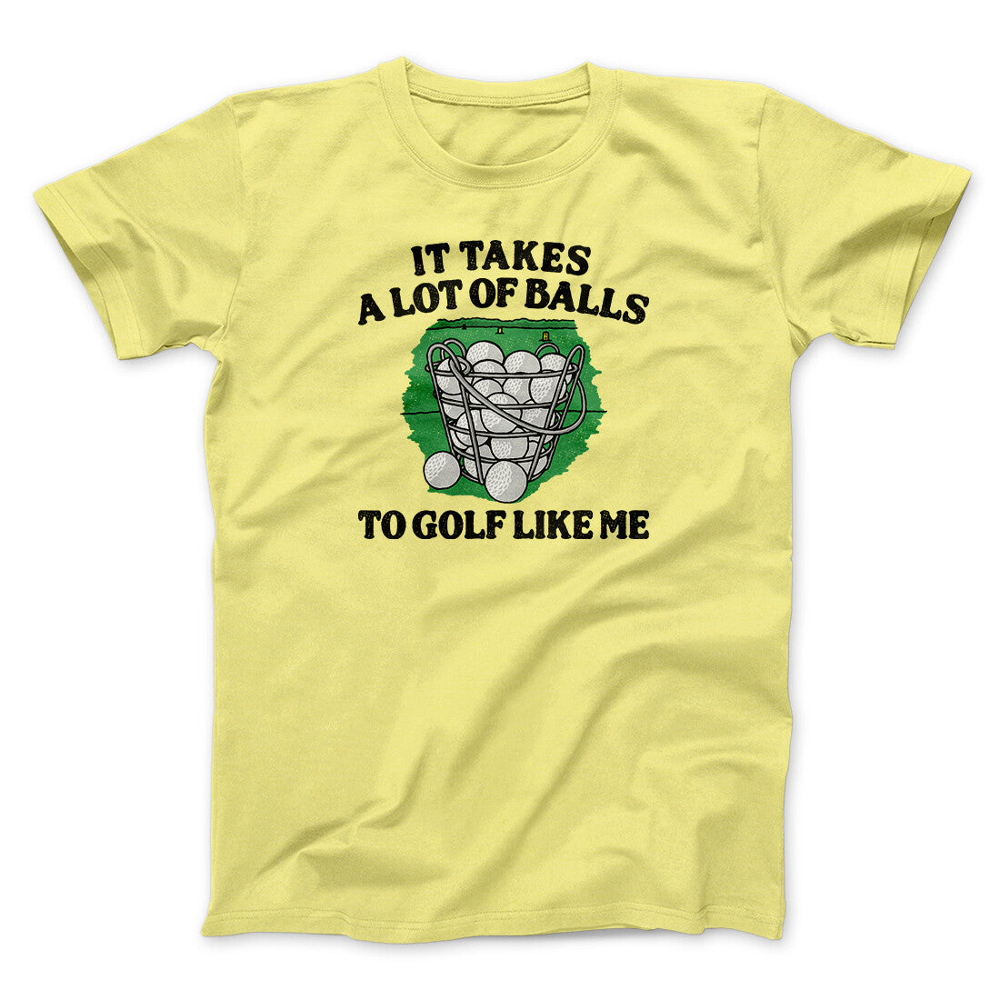 It Takes A Lot Of Balls To Golf Like Me Men/Unisex T-Shirt | Funny Shirt from Famous In Real Life