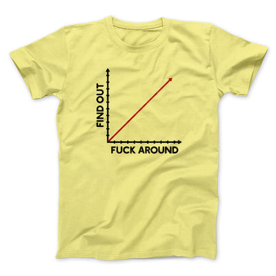Fuck Around And Find Out Men/Unisex T-Shirt Cornsilk | Funny Shirt from Famous In Real Life