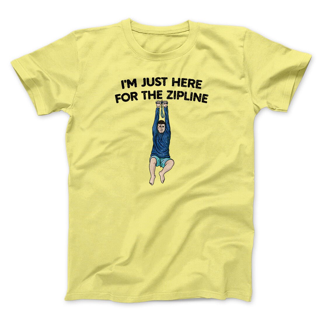 I’m Just Here For The Zipline Men/Unisex T-Shirt Cornsilk | Funny Shirt from Famous In Real Life