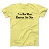 And For That Reason I’m Out Men/Unisex T-Shirt Cornsilk | Funny Shirt from Famous In Real Life