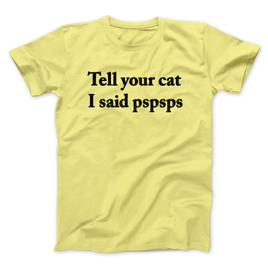 Tell Your Cat I Said Pspsp Men/Unisex T-Shirt | Funny Shirt from Famous In Real Life