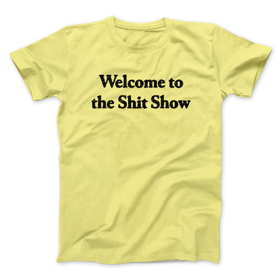 Welcome To The Shit Show Men/Unisex T-Shirt Cornsilk | Funny Shirt from Famous In Real Life