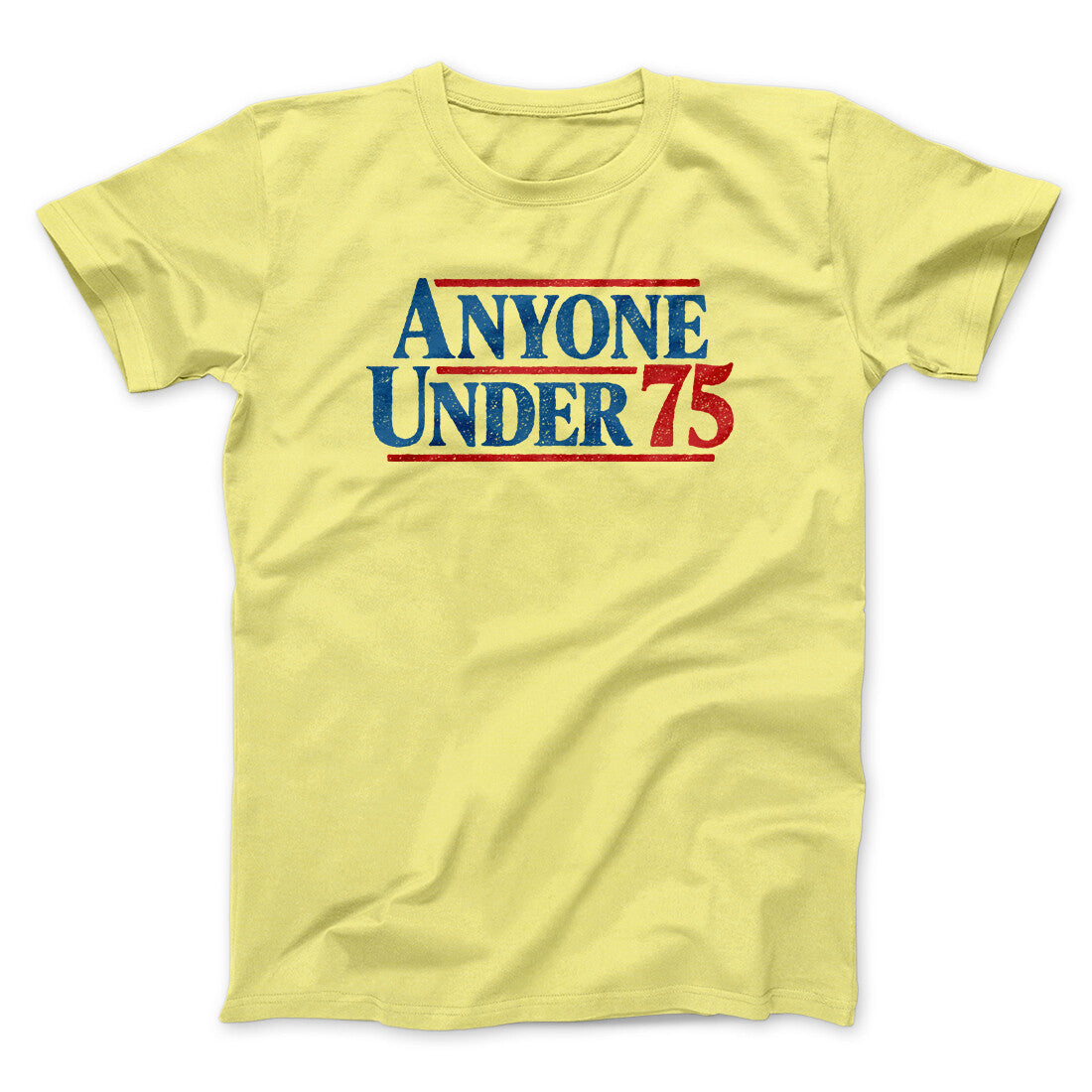 Anyone Under 75 Men/Unisex T-Shirt | Funny Shirt from Famous In Real Life